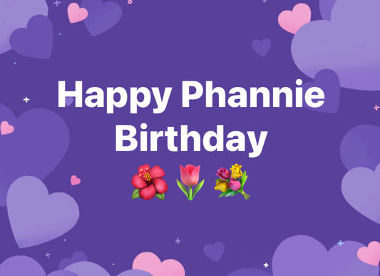 A Phannie Birthday Card Prezzie 🌺❤️💋